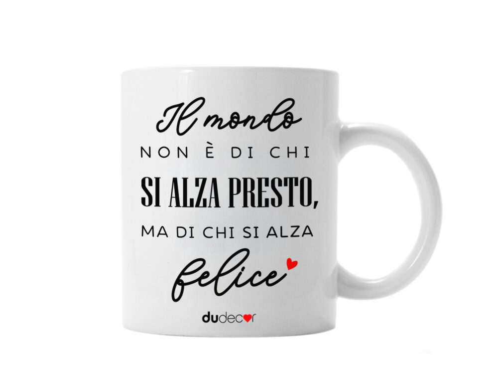 Tazza in ceramica con scritta “Il mondo non è di chi si alza presto ma di chi si alza felice”