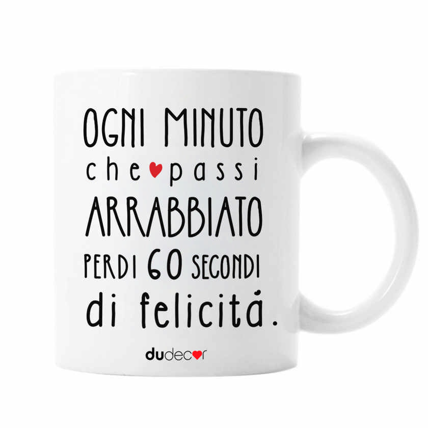 Tazza motivazionale in ceramica bianca con frase “Ogni minuto che passi arrabbiato perdi 60 secondi di felicità”